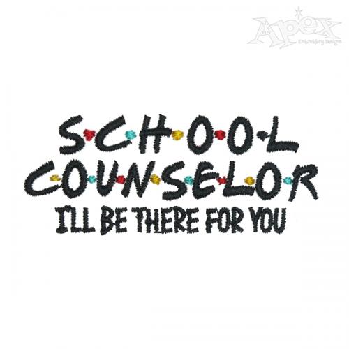School Counselor I'll Be There For You Embroidery Design