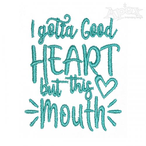 I Gotta Good Heart But This Mouth Embroidery Design