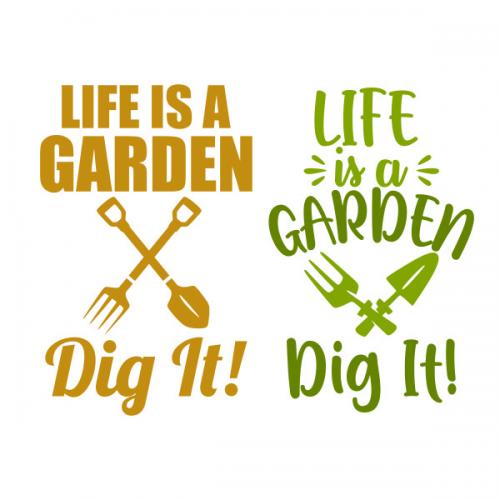 Life is a Garden Dig It SVG Cuttable Design