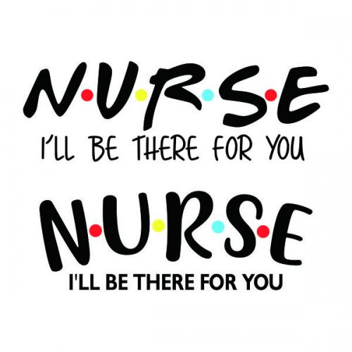 Nurse I'll Be There For You SVG Cuttable Design