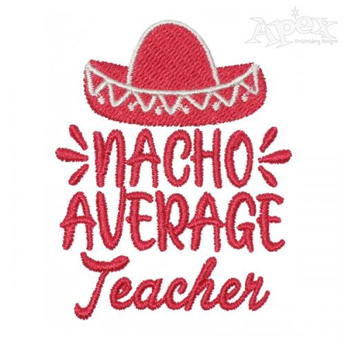 Nacho Average Teacher Embroidery Design