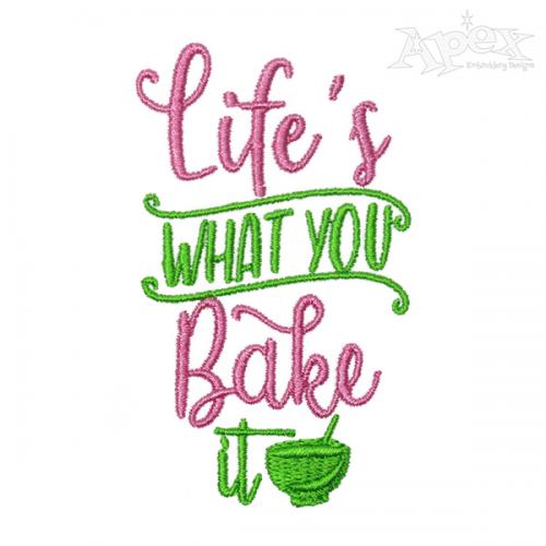 Life's What You Bake It Embroidery Design