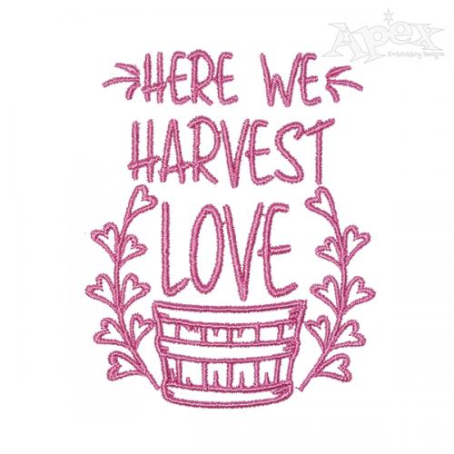 Here We Harvest Love Embroidery Design