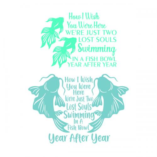 How I Wish You Were Here We're Just Two Lost Souls Swimming in a Fish Bowl Year after Year SVG Cuttable Design