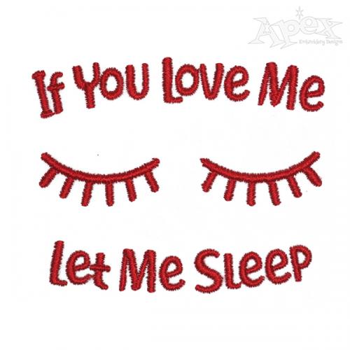 If You Love Me Let Me Sleep Embroidery Design