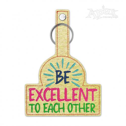 Be Excellent to Each Other Key Fob Keychain In the Hoop ITH Embroidery Design