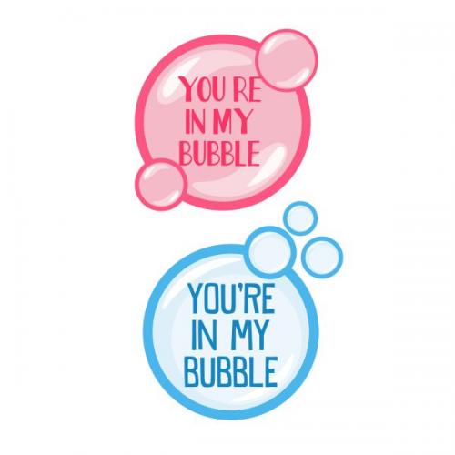 You're In My Bubble Cuttable Design