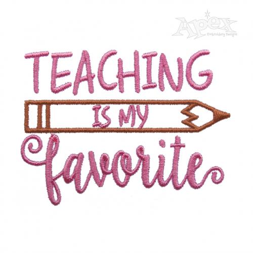 Teaching Is My Favorite Embroidery Design