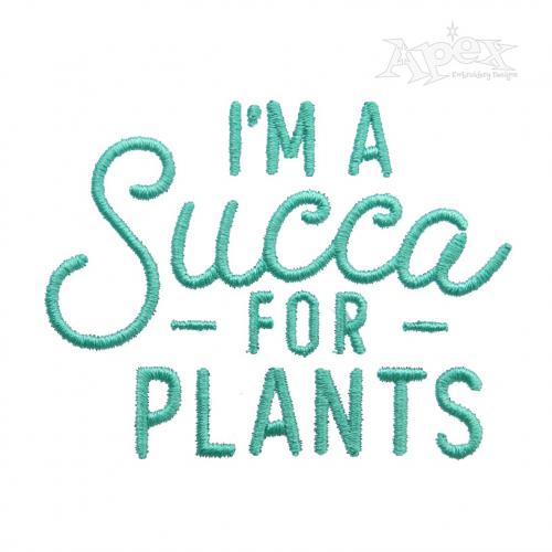 I'm A Succa For Plants Embroidery Design