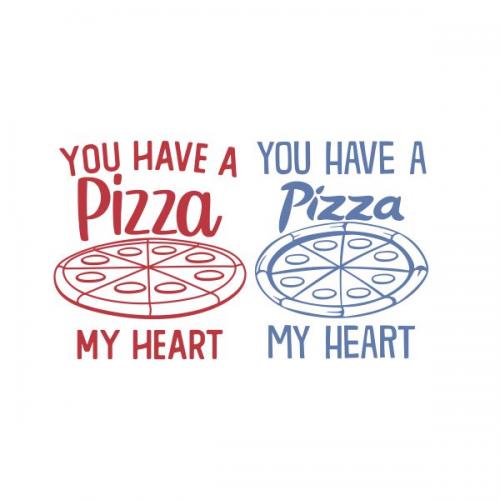 You Have A Pizza My Heart Cuttable Design
