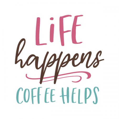 Life Happens Coffee Helps Cuttable Design