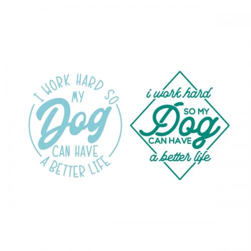 I Work Hard So My Dog Have Can Have a Better Life SVG Cuttable Design