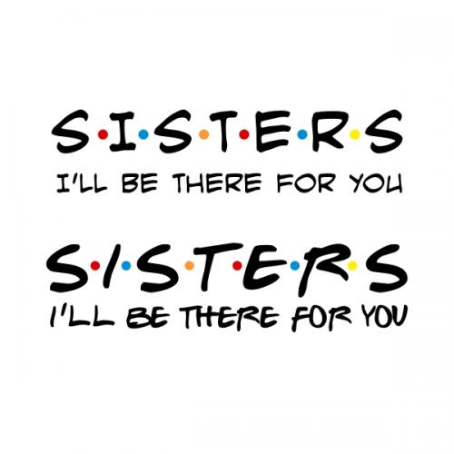 Sisters I'll Be There For You SVG Cuttable Design