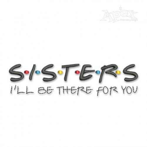 Sisters I'll Be There For You Embroidery Design