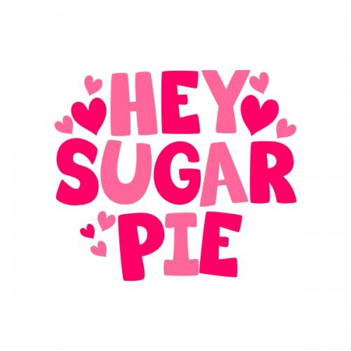 Hey Sugar Pie SVG Cuttable Designs