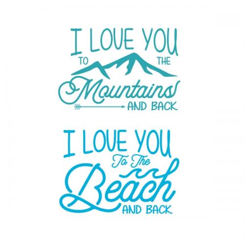 I Love You to the Mountains / Beach and Back SVG Cuttable Designs