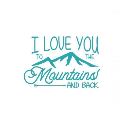 I Love You to the Mountains and Back SVG Cuttable Design