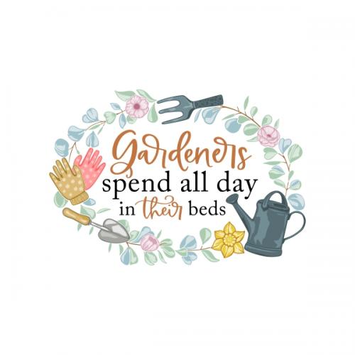 Gardeners Spend All Day in Their Beds SVG Cuttable Design