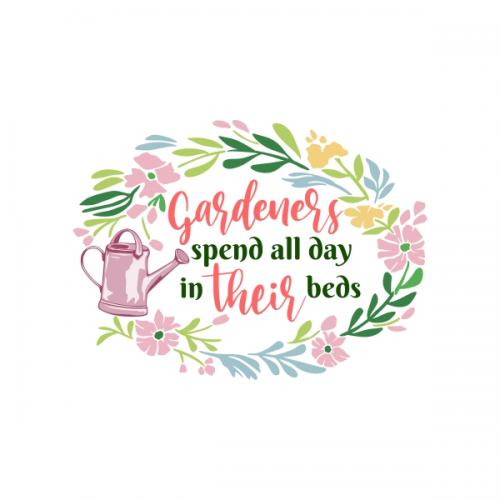Gardeners Spend All Day in Their Beds SVG Cuttable Design