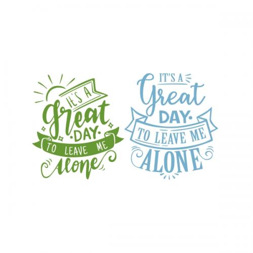 Great Day Leave Me Alone SVG Cuttable Designs
