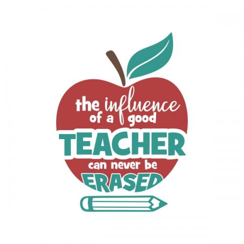 The Influence of a Good Teacher Can Never be Erased SVG Cuttable Design