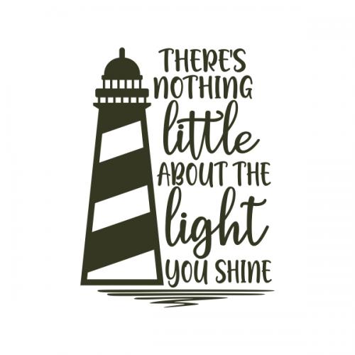 There's Nothing Little about the Light You Shine Lighthouse SVG Cuttable Design