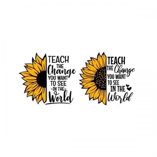 Teach the Change You Want to See in the World Sunflower SVG Cuttable Designs