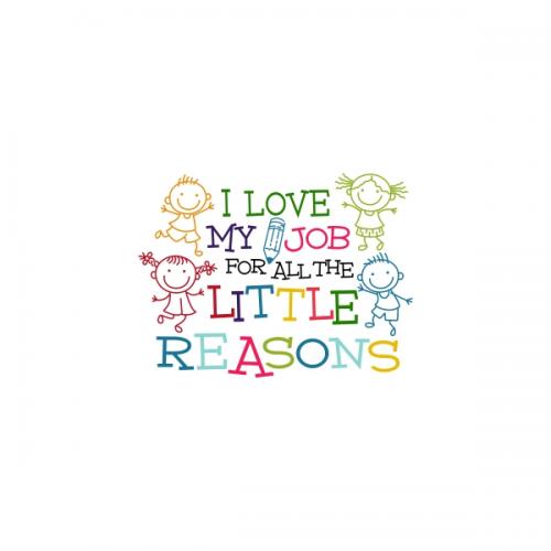 I Love My Job for All the Little Reasons Teacher Back to School Students SVG Cuttable Design