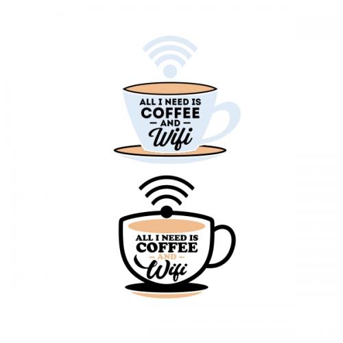 All I Need is Coffee and Wifi SVG Cuttable Designs