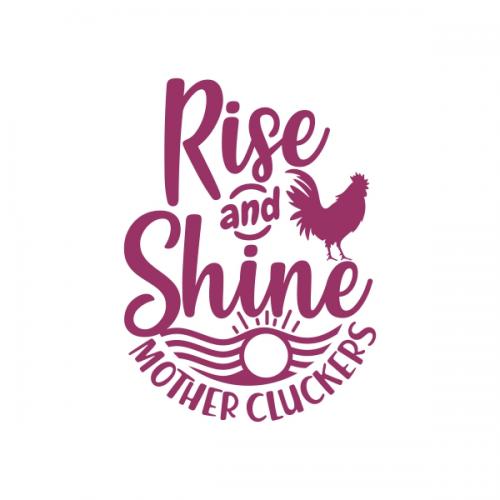 Rise and Shine Mother Cluckers Farm Hen Chicken Rooster SVG Cuttable Design