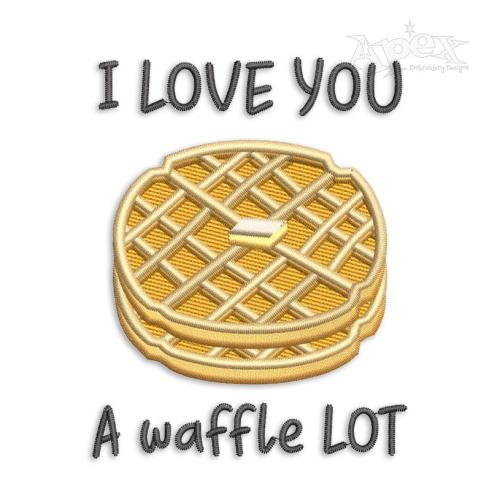 I Love You a Waffle Lot Embroidery Design