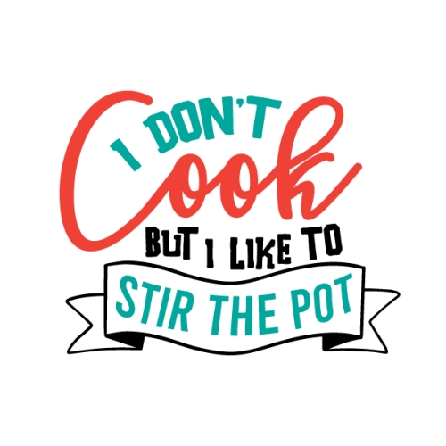 I Don't Cook but I Like to Stir the Pot SVG Cuttable Design