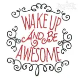 Wake Up And Be Awesome Embroidery Design