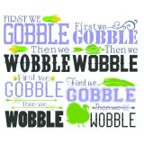 First we Gobble then we Wobble Cuttable Design