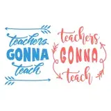 Teachers Gonna Teach SVG Cuttable Design