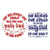She Believed She Could But She Was Really Tired So She Didn't SVG Cuttable Designs
