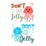 Don't Be Jelly Fish Jellyfish SVG Cuttable Design