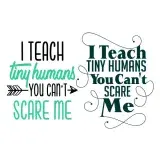 I Teach Tiny Humans You Can't Scare Me SVG Cuttable Design