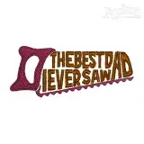 Best Dad I Ever Saw Embroidery Design