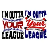 I'm Outta Your Leage Baseball Softball SVG Cuttable Designs