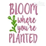 Bloom Where You're Planted Embroidery Design
