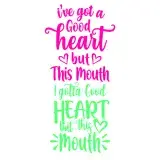 I've Got a Good Heart but This Mouth SVG Cuttable Design
