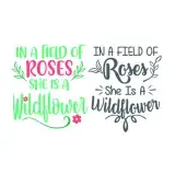 In a Field of Roses She is a Wildflower SVG Cuttable Design