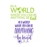 In the World Where You Can Be Anything Be Kind SVG Cuttable Design