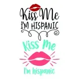 Kiss Me I'm Hispanic SVG Cuttable Design