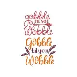 Gobble Til You Wobble Cuttable Design