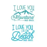 I Love You to the Mountains / Beach and Back SVG Cuttable Designs