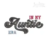 In My Auntie Era Machine Embroidery Design