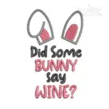 Did Some Bunny Say Wine? Machine Embroidery Design