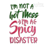 I'm Not a Hot Mess I'm a Spicy Disaster Embroidery Design